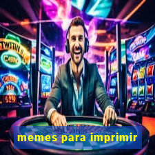 memes para imprimir